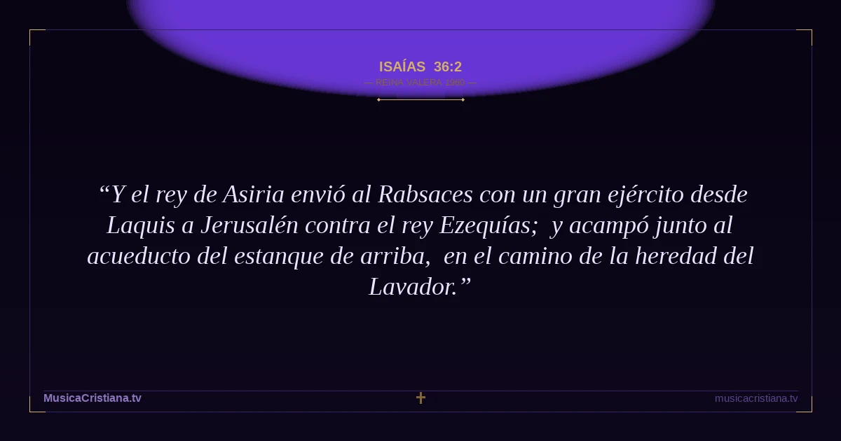 Isaías 36:2 — Biblia Reina Valera 1960 — MusicaCristiana.tv