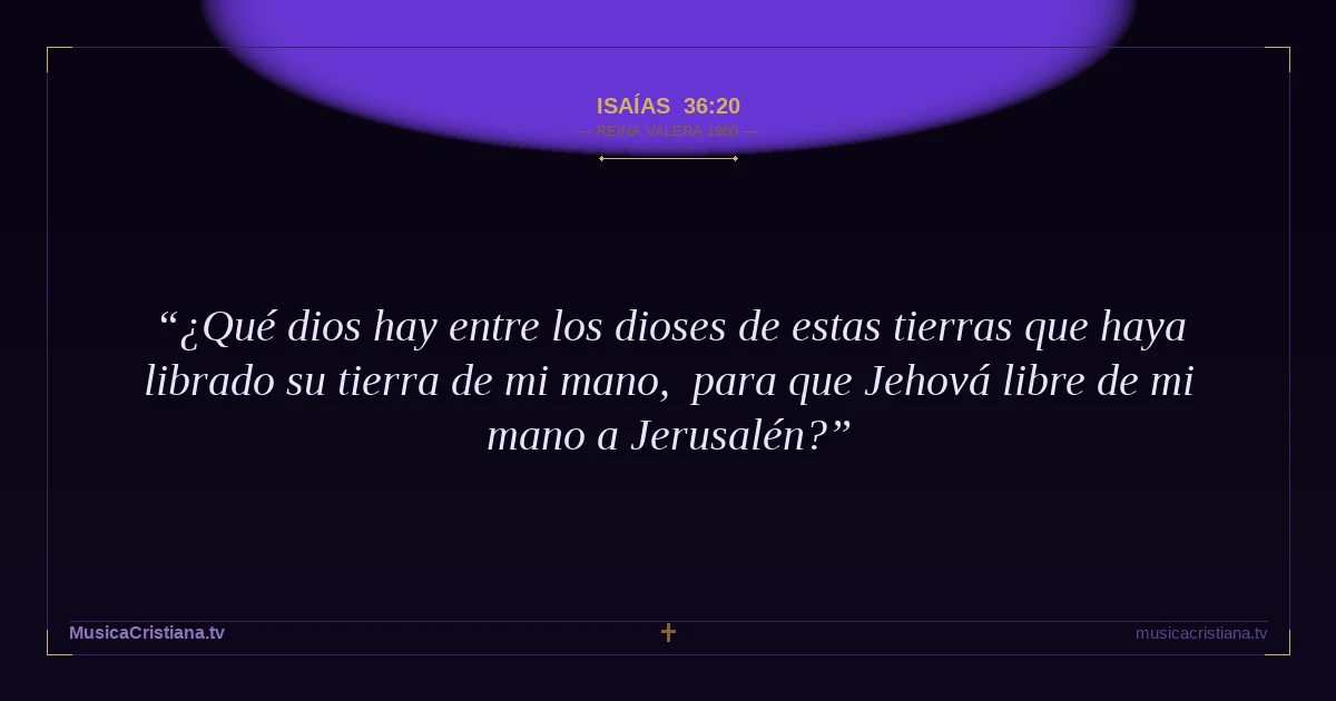 Isaías 36:20 — Biblia Reina Valera 1960 — MusicaCristiana.tv