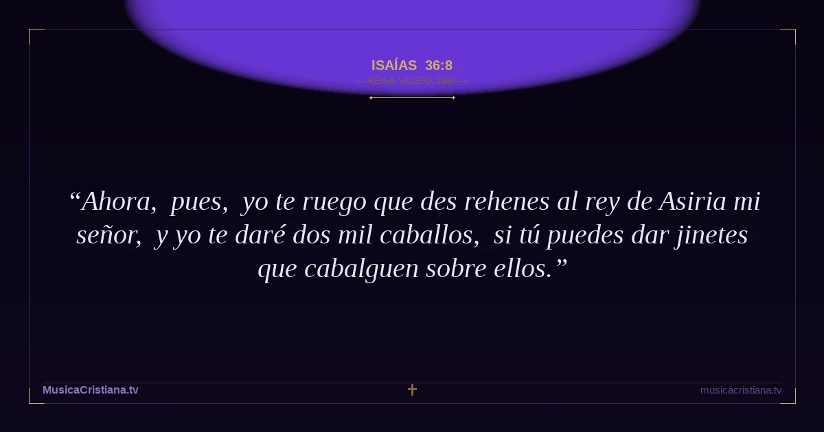 Isaías 36:8 — Biblia Reina Valera 1960 — MusicaCristiana.tv
