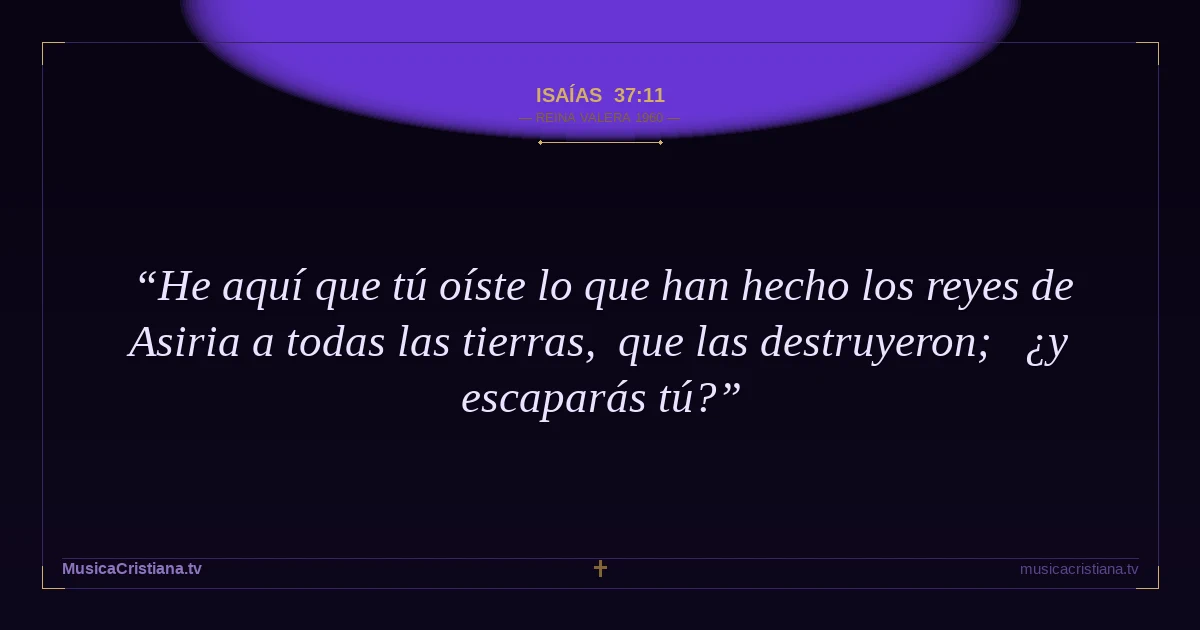Isaías 37:11 — Biblia Reina Valera 1960 — MusicaCristiana.tv