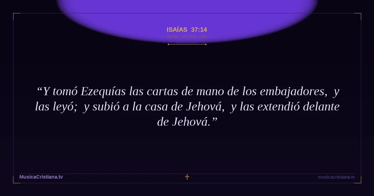 Isaías 37:14 — Biblia Reina Valera 1960 — MusicaCristiana.tv