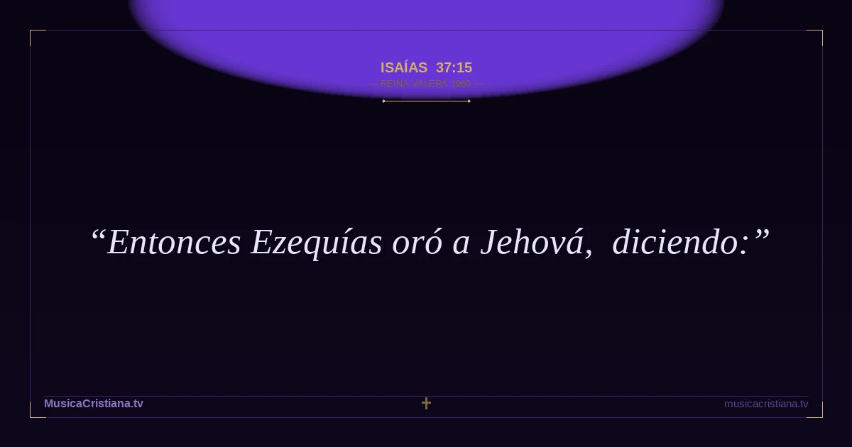 Isaías 37:15 — Biblia Reina Valera 1960 — MusicaCristiana.tv