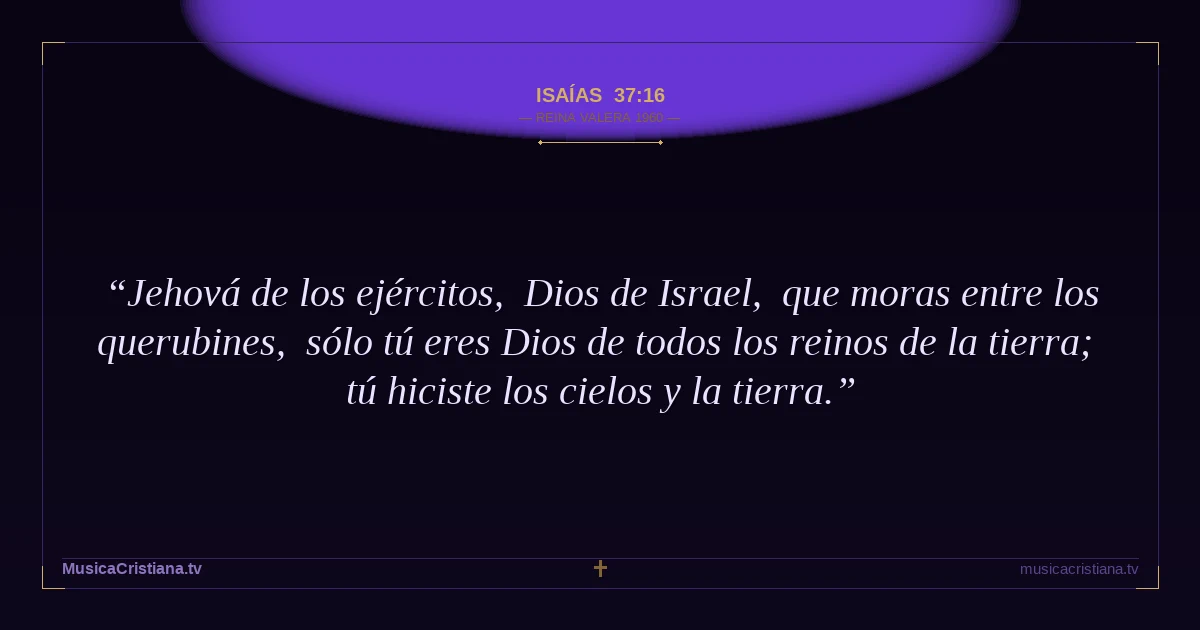 Isaías 37:16 — Biblia Reina Valera 1960 — MusicaCristiana.tv