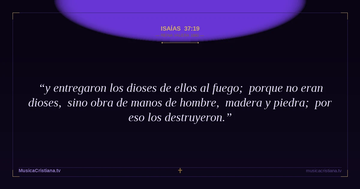 Isaías 37:19 — Biblia Reina Valera 1960 — MusicaCristiana.tv