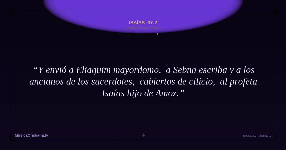 Isaías 37:2 — Biblia Reina Valera 1960 — MusicaCristiana.tv