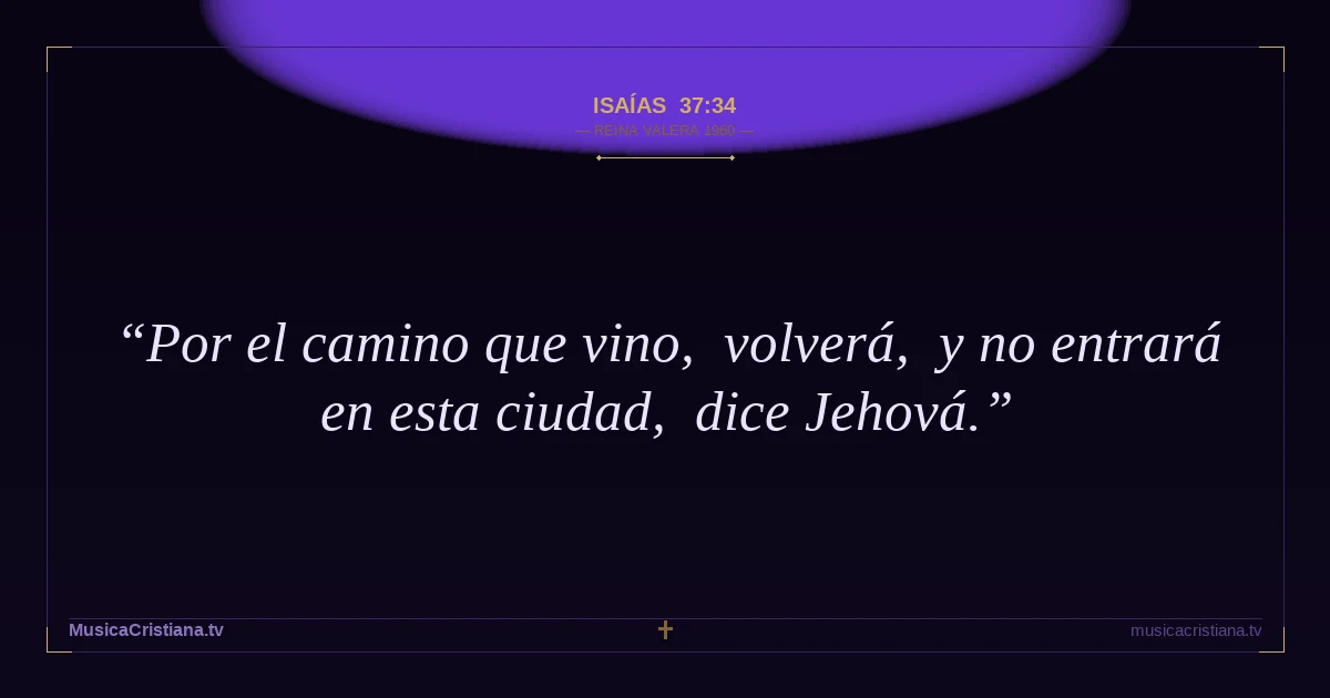 Isaías 37:34 — Biblia Reina Valera 1960 — MusicaCristiana.tv
