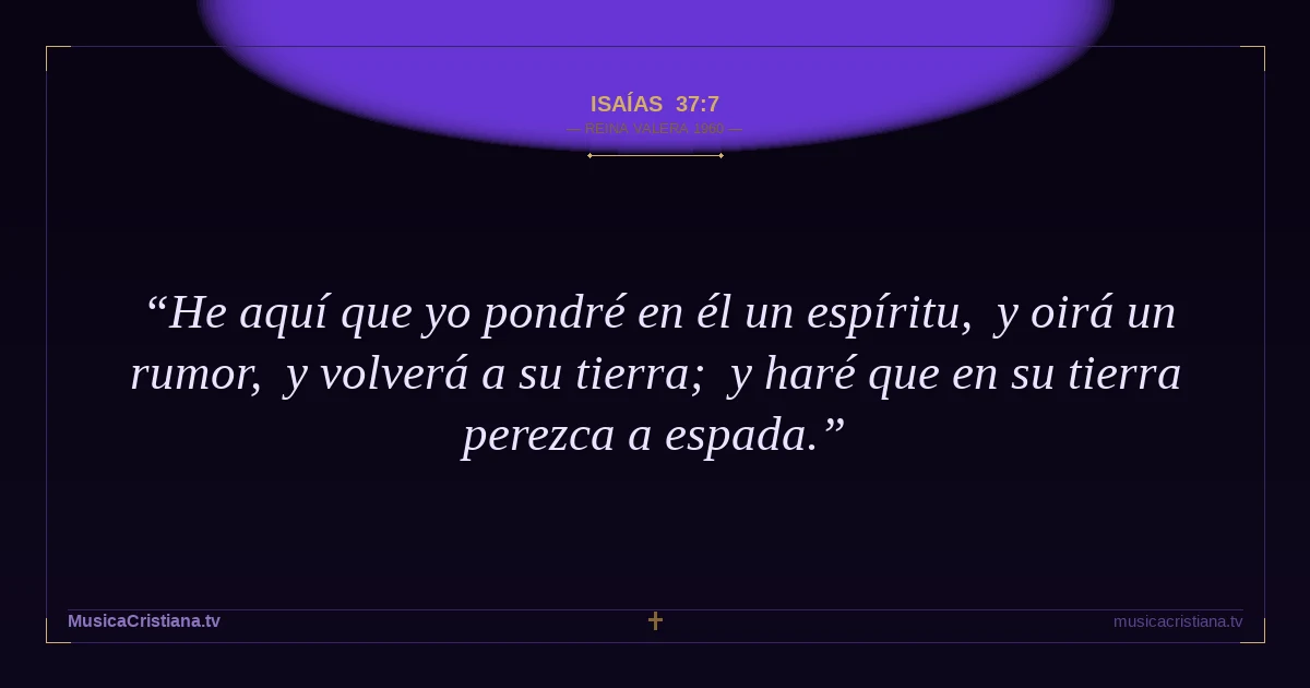 Isaías 37:7 — Biblia Reina Valera 1960 — MusicaCristiana.tv
