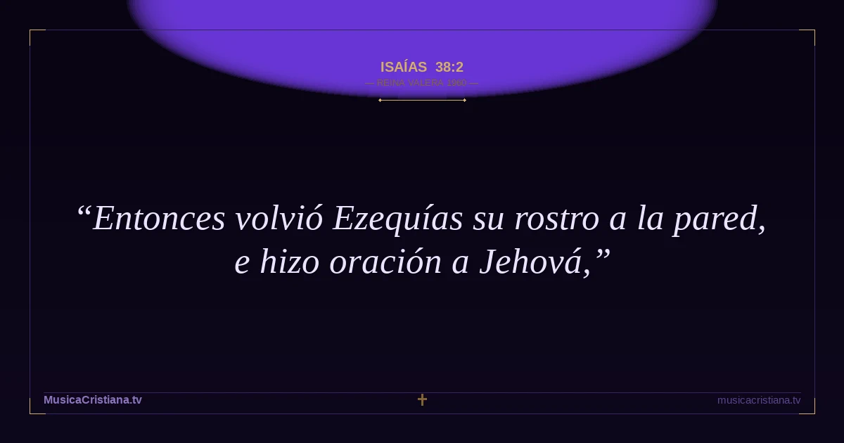 Isaías 38:2 — Biblia Reina Valera 1960 — MusicaCristiana.tv