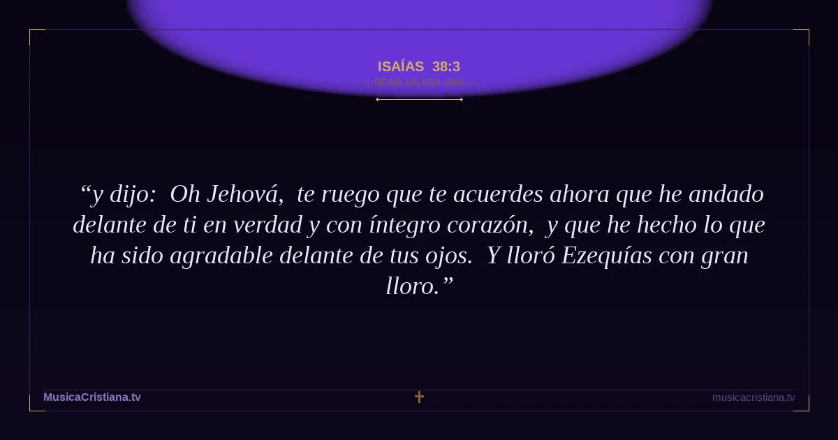 Isaías 38:3 — Biblia Reina Valera 1960 — MusicaCristiana.tv