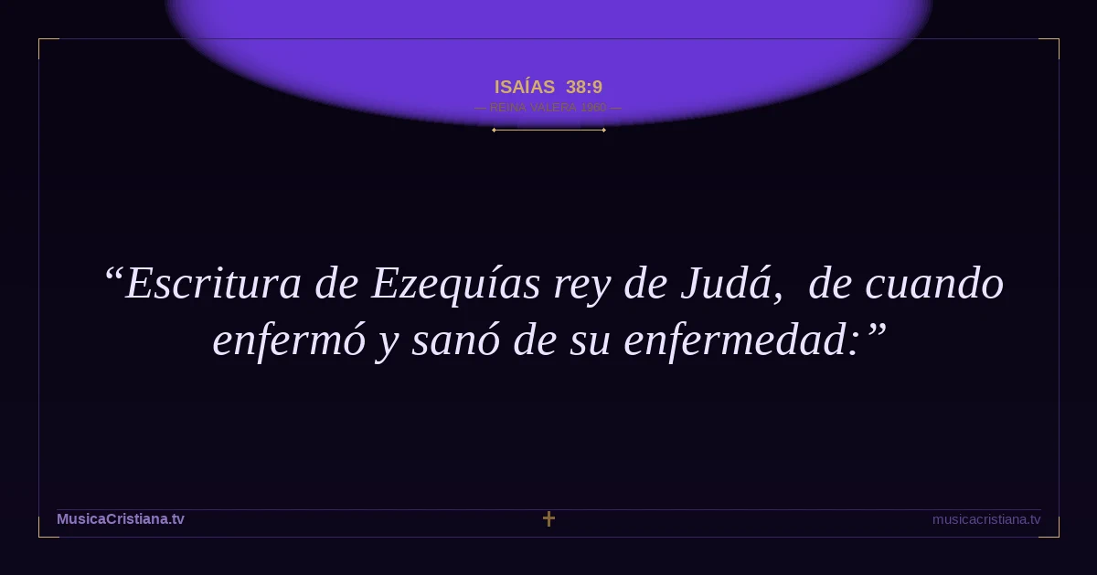 Isaías 38:9 — Biblia Reina Valera 1960 — MusicaCristiana.tv