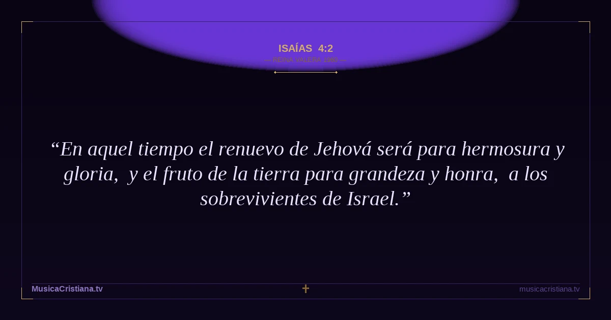 Isaías 4:2 — Biblia Reina Valera 1960 — MusicaCristiana.tv