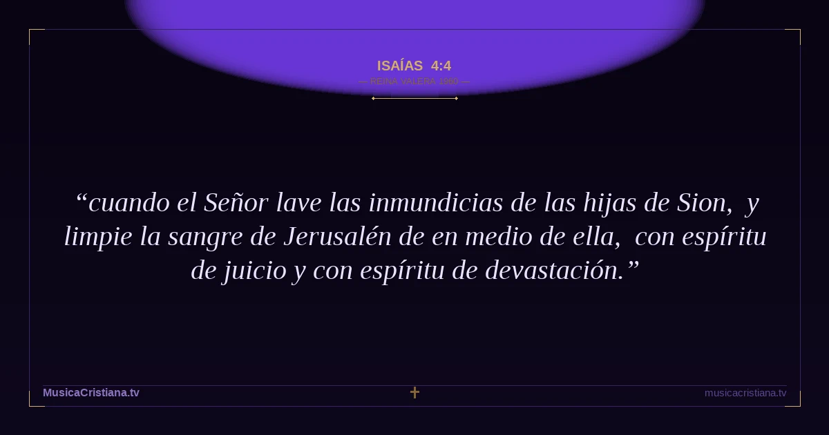 Isaías 4:4 — Biblia Reina Valera 1960 — MusicaCristiana.tv