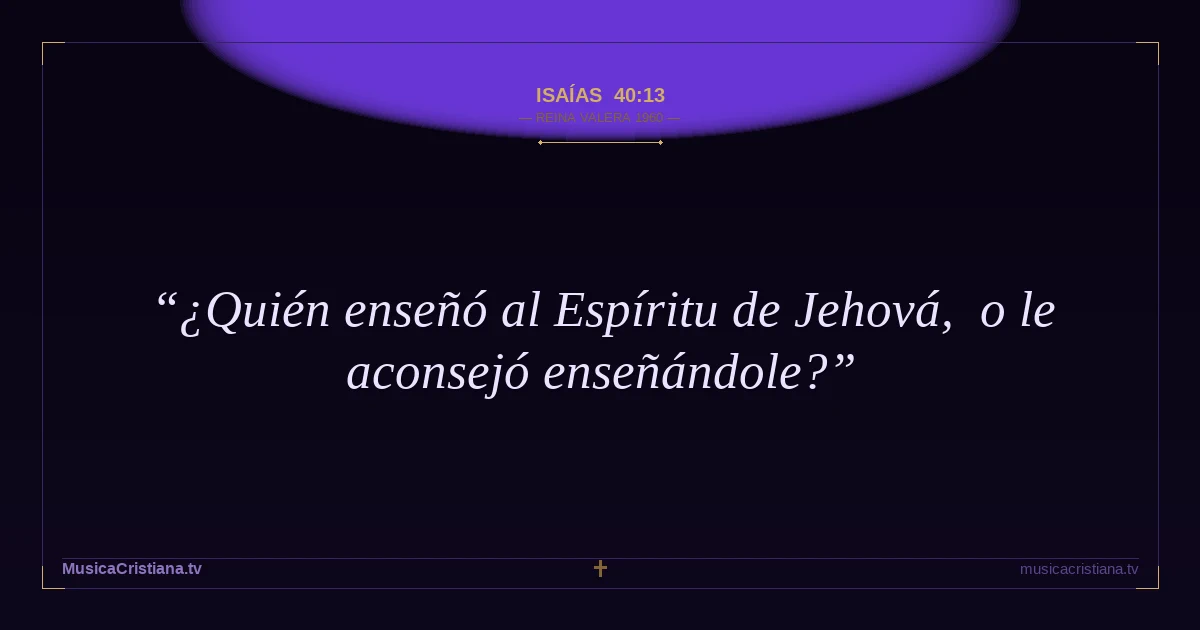 Isaías 40:13 — Biblia Reina Valera 1960 — MusicaCristiana.tv