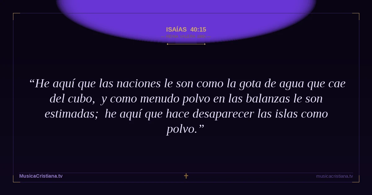 Isaías 40:15 — Biblia Reina Valera 1960 — MusicaCristiana.tv