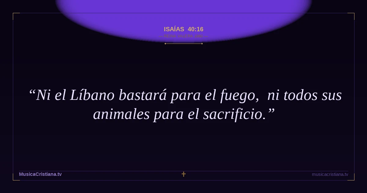 Isaías 40:16 — Biblia Reina Valera 1960 — MusicaCristiana.tv