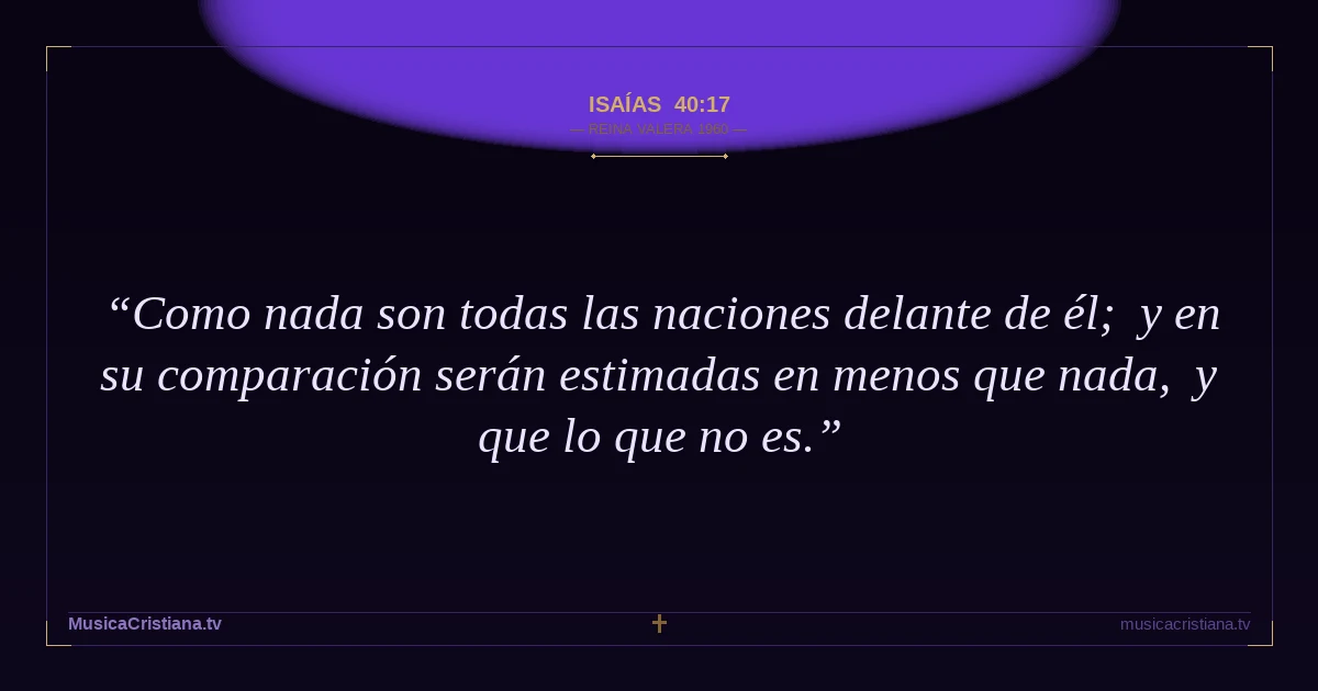 Isaías 40:17 — Biblia Reina Valera 1960 — MusicaCristiana.tv