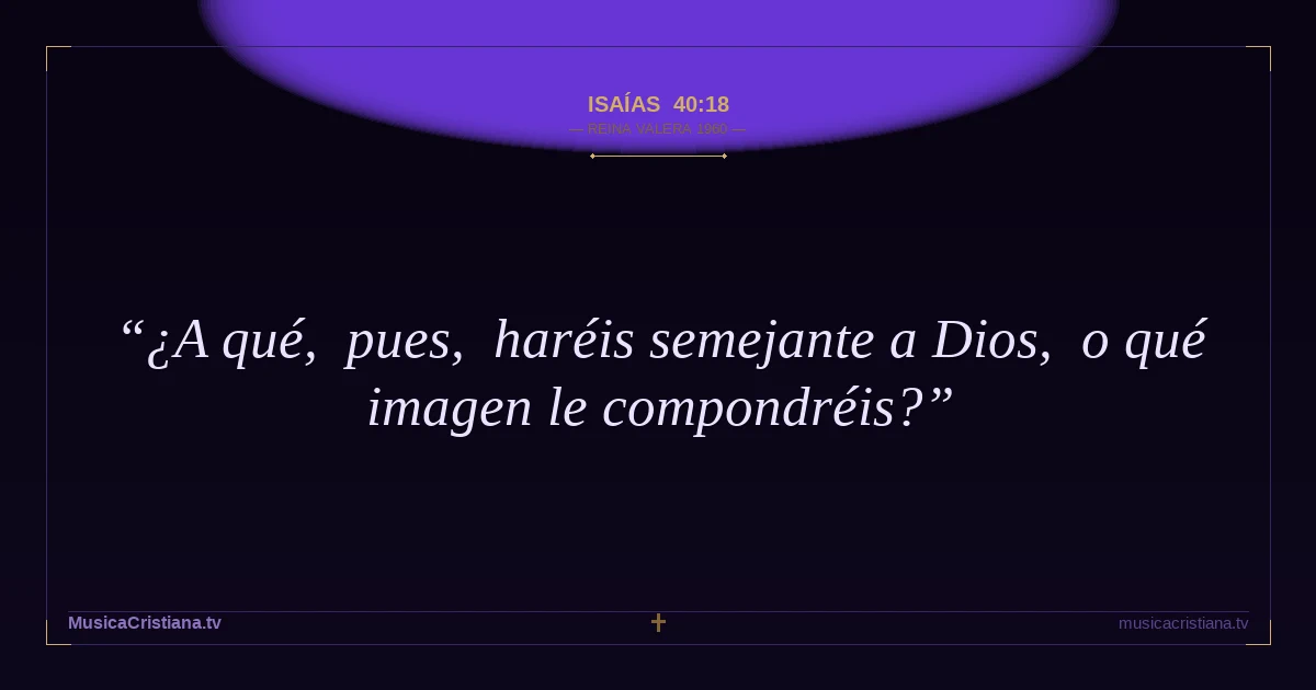 Isaías 40:18 — Biblia Reina Valera 1960 — MusicaCristiana.tv