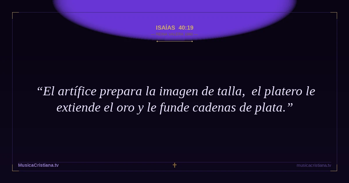 Isaías 40:19 — Biblia Reina Valera 1960 — MusicaCristiana.tv