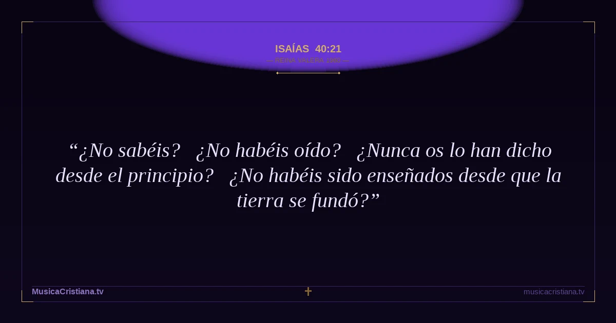 Isaías 40:21 — Biblia Reina Valera 1960 — MusicaCristiana.tv