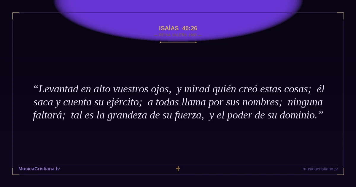 Isaías 40:26 — Biblia Reina Valera 1960 — MusicaCristiana.tv