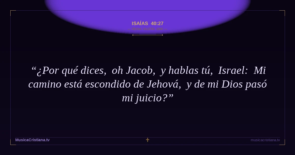Isaías 40:27 — Biblia Reina Valera 1960 — MusicaCristiana.tv