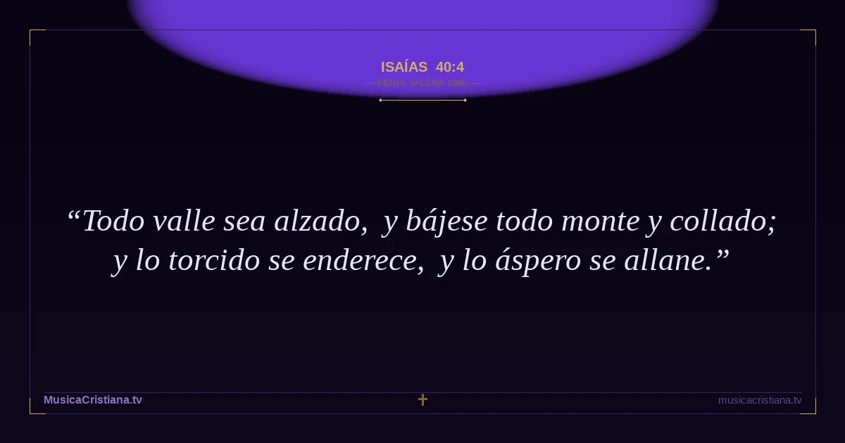 Isaías 40:4 — Biblia Reina Valera 1960 — MusicaCristiana.tv