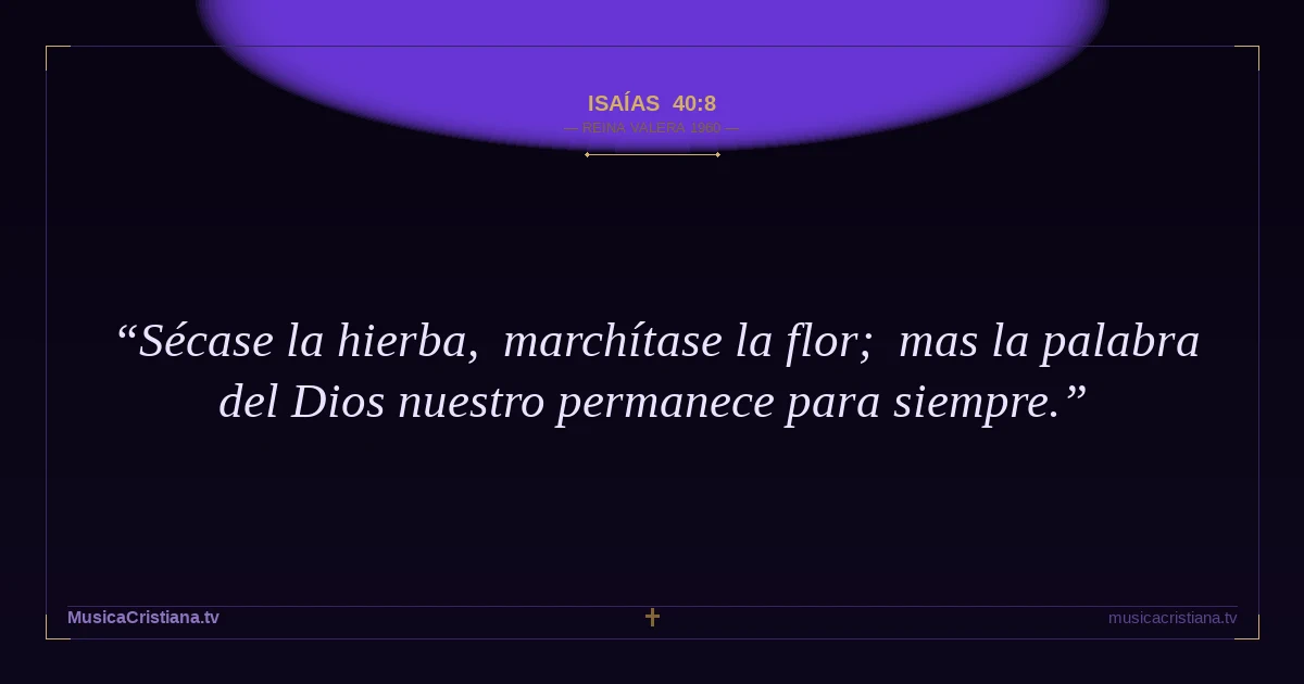 Isaías 40:8 — Biblia Reina Valera 1960 — MusicaCristiana.tv