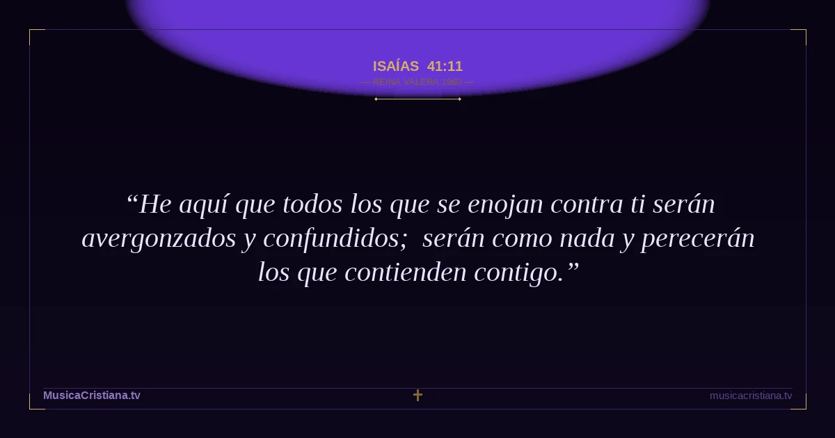 Isaías 41:11 — Biblia Reina Valera 1960 — MusicaCristiana.tv