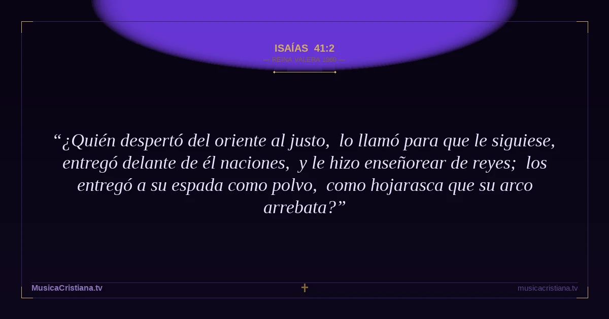 Isaías 41:2 — Biblia Reina Valera 1960 — MusicaCristiana.tv