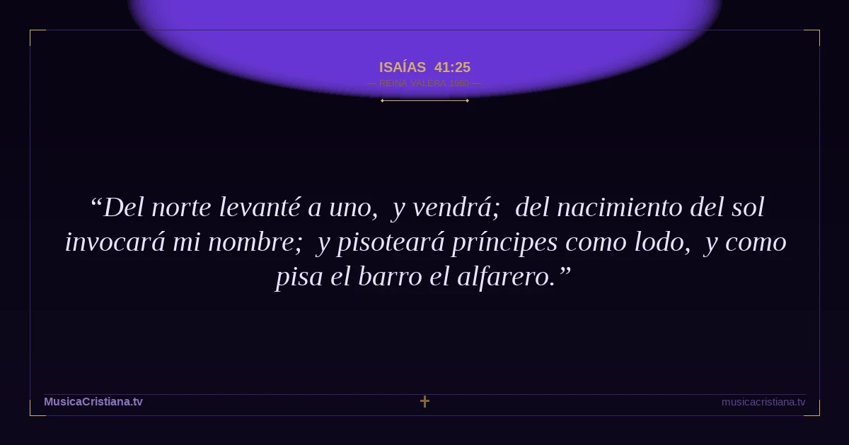 Isaías 41:25 — Biblia Reina Valera 1960 — MusicaCristiana.tv