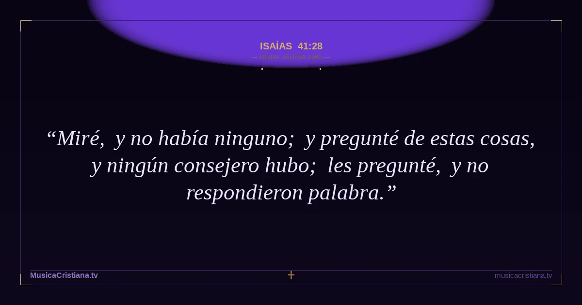 Isaías 41:28 — Biblia Reina Valera 1960 — MusicaCristiana.tv