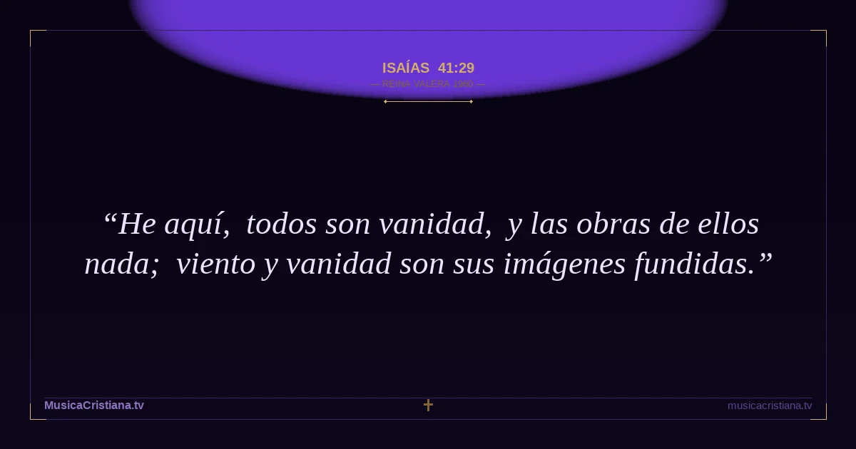 Isaías 41:29 — Biblia Reina Valera 1960 — MusicaCristiana.tv