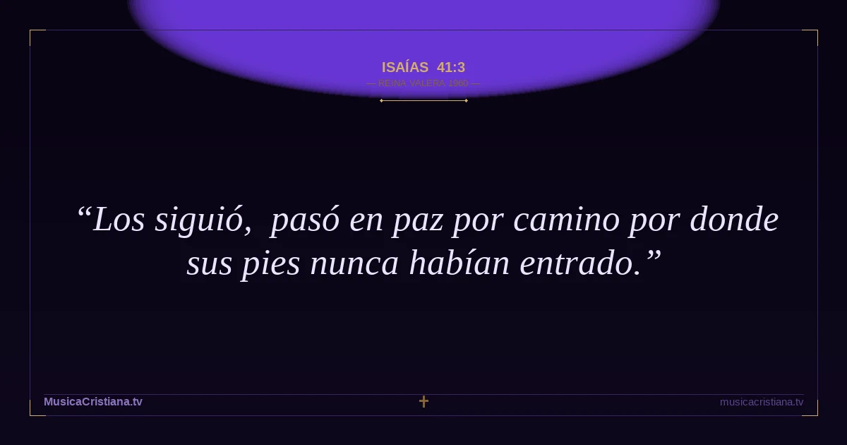 Isaías 41:3 — Biblia Reina Valera 1960 — MusicaCristiana.tv