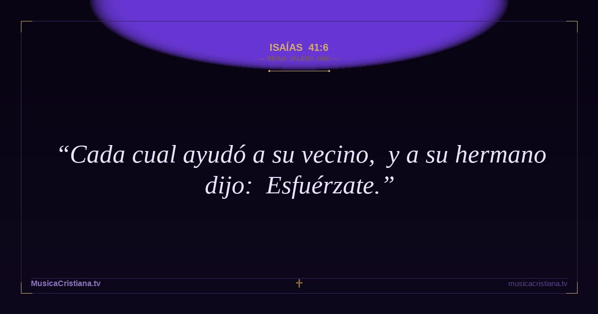 Isaías 41:6 — Biblia Reina Valera 1960 — MusicaCristiana.tv