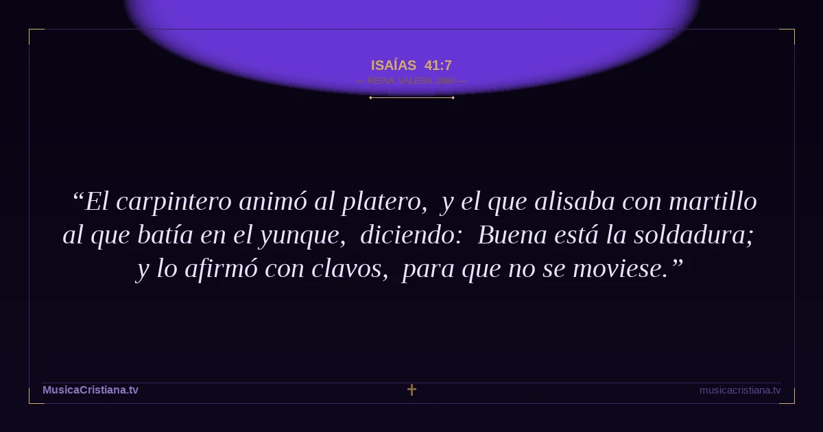 Isaías 41:7 — Biblia Reina Valera 1960 — MusicaCristiana.tv