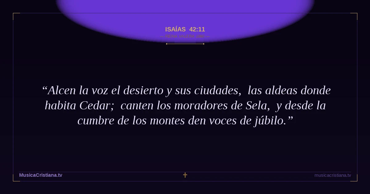 Isaías 42:11 — Biblia Reina Valera 1960 — MusicaCristiana.tv