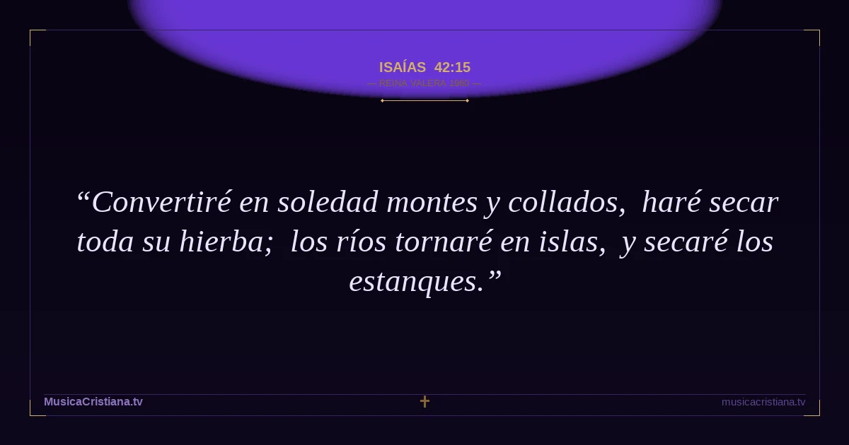 Isaías 42:15 — Biblia Reina Valera 1960 — MusicaCristiana.tv