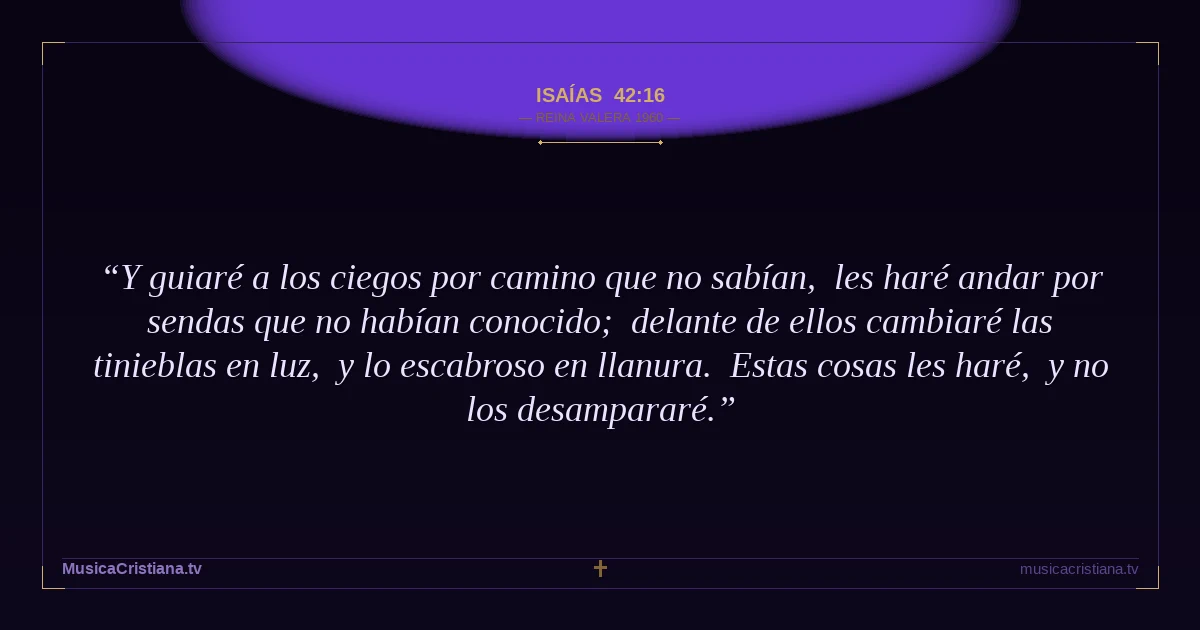 Isaías 42:16 — Biblia Reina Valera 1960 — MusicaCristiana.tv
