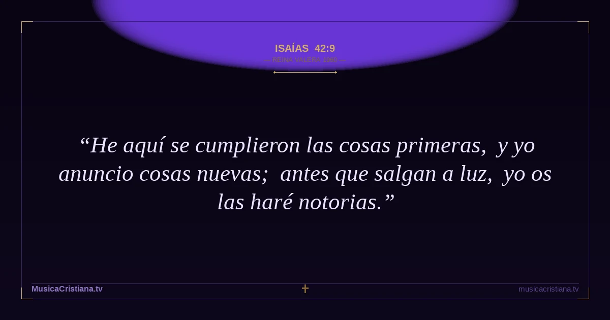 Isaías 42:9 — Biblia Reina Valera 1960 — MusicaCristiana.tv