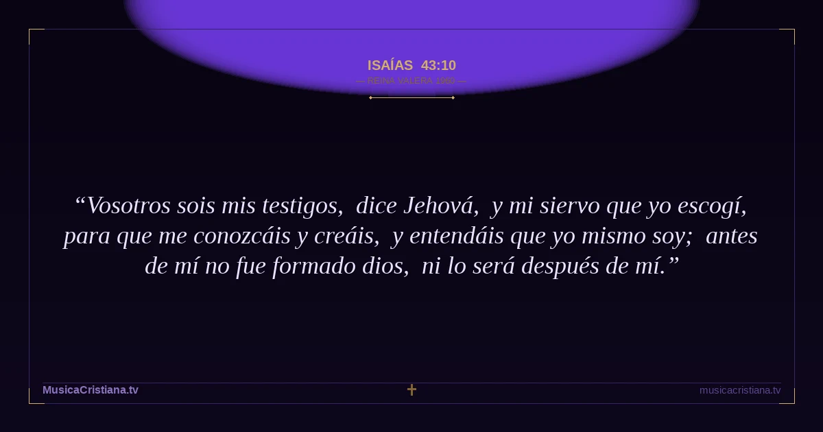 Isaías 43:10 — Biblia Reina Valera 1960 — MusicaCristiana.tv