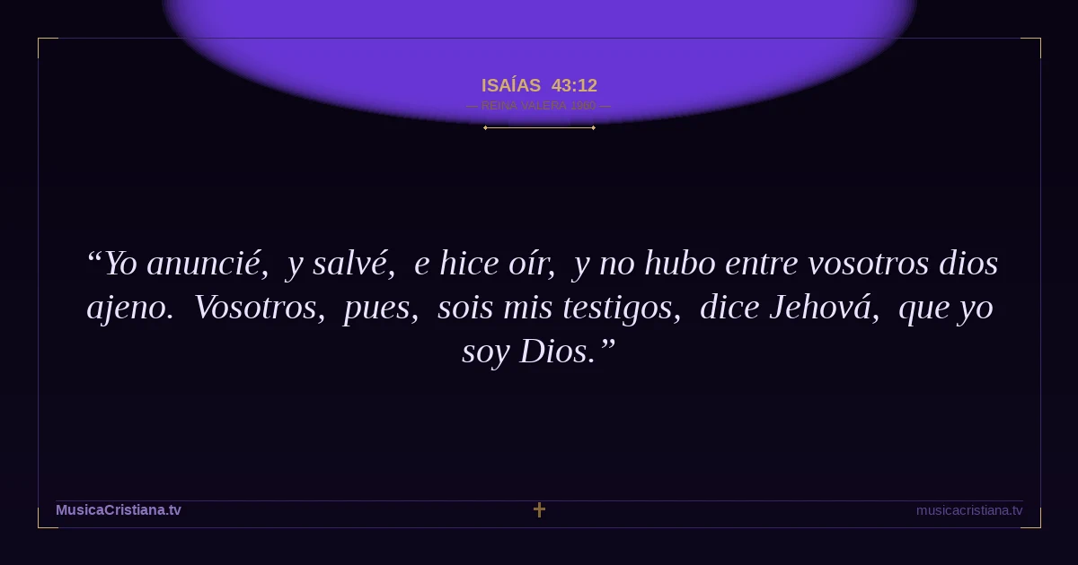 Isaías 43:12 — Biblia Reina Valera 1960 — MusicaCristiana.tv