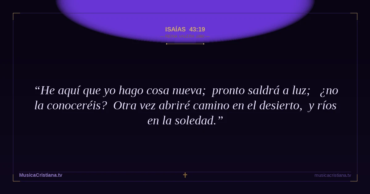 Isaías 43:19 — Biblia Reina Valera 1960 — MusicaCristiana.tv