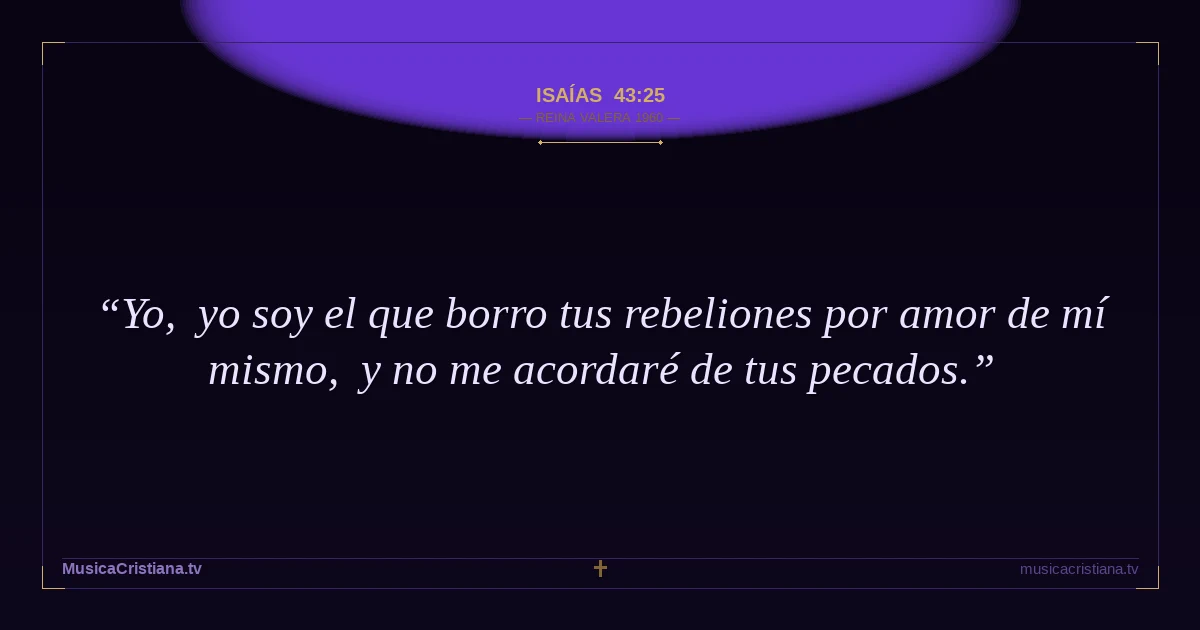 Isaías 43:25 — Biblia Reina Valera 1960 — MusicaCristiana.tv