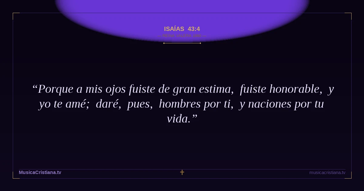 Isaías 43:4 — Biblia Reina Valera 1960 — MusicaCristiana.tv