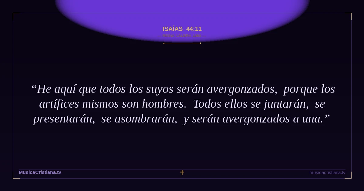 Isaías 44:11 — Biblia Reina Valera 1960 — MusicaCristiana.tv