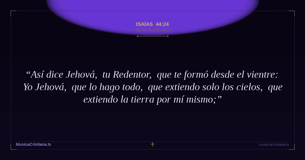 Isaías 44:24 — Biblia Reina Valera 1960 — MusicaCristiana.tv
