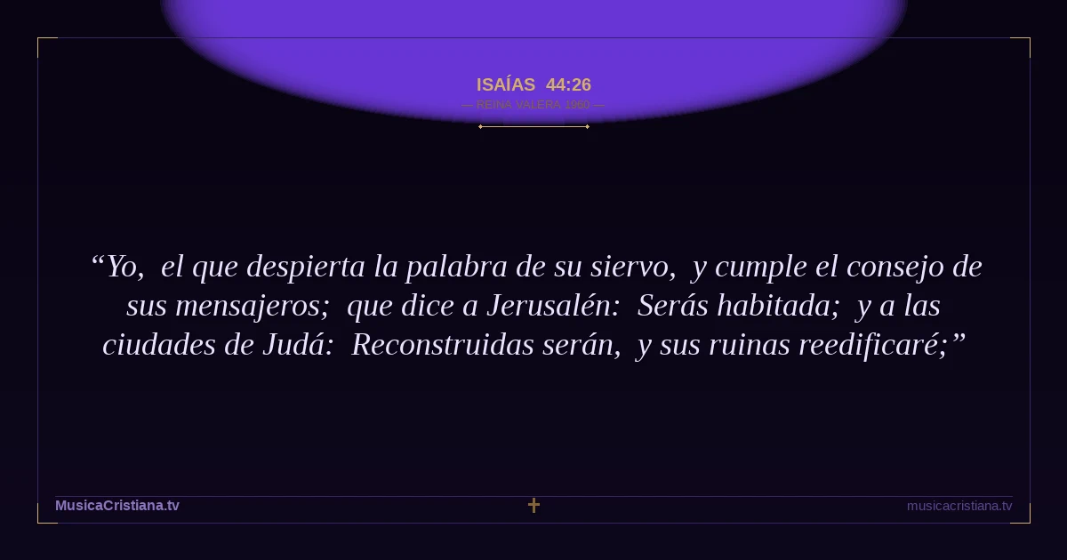Isaías 44:26 — Biblia Reina Valera 1960 — MusicaCristiana.tv