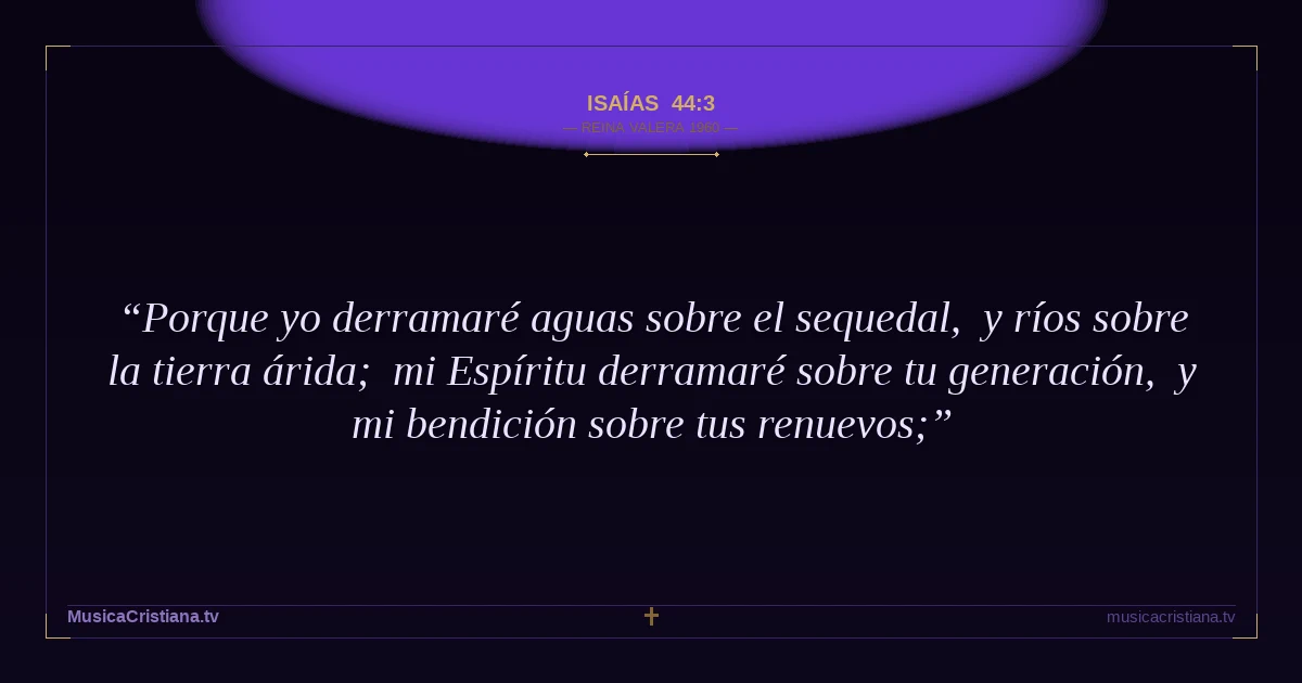 Isaías 44:3 — Biblia Reina Valera 1960 — MusicaCristiana.tv