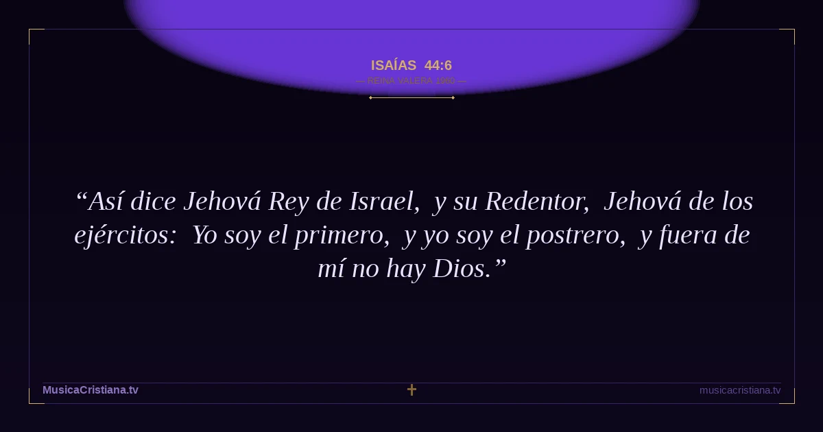 Isaías 44:6 — Biblia Reina Valera 1960 — MusicaCristiana.tv