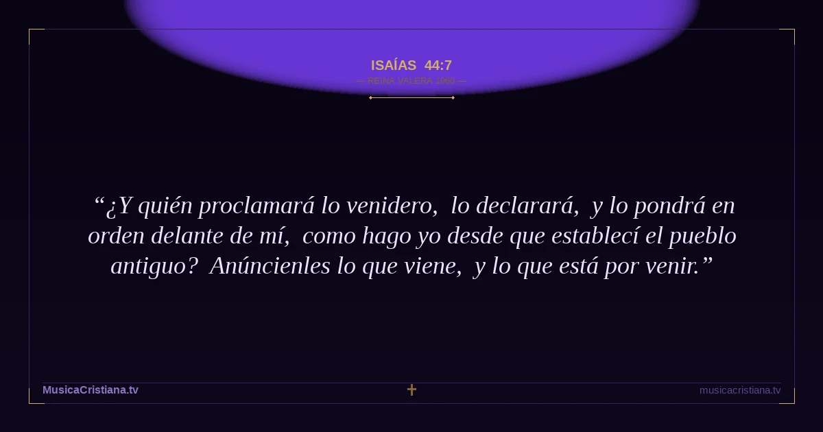 Isaías 44:7 — Biblia Reina Valera 1960 — MusicaCristiana.tv